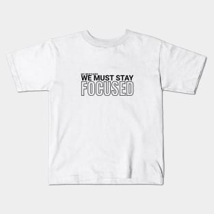 My brothers, we must stay focused Kids T-Shirt